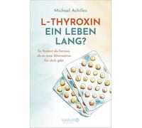 L-Thyroxin ein Leben lang?: So findest du heraus, ob es eine Alternative für dich gibt | Leitfaden mit Checklisten und individuellen Hilfestellungen