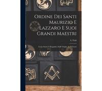 L Tioli Ordine Dei Santi Maurizio E Lazzaro E Suoi Grandi Maestri (Tascabile)