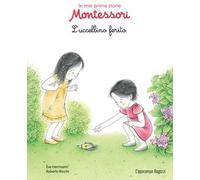 L' uccellino ferito. Le mie prime storie Montessori