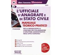 L'ufficiale d'anagrafe e di stato civile. Manuale teorico-pratico per la preparazione ai concorsi per collaboratore e istruttore amministrativo negli uffici comunali