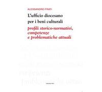 L' ufficio diocesano per i beni culturali. Profili storico-normativi, competenze e problematiche attuali
