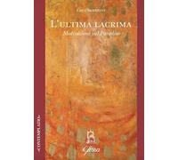 L' ultima lacrima. Meditazione sul Paradiso