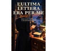 L’ultima lettera era per me: Sette incontri, sette verità e una seconda possibilità.