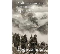 L’ ultima linea la disfatta di caporetto