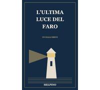 L’ultima luce del faro: Un giallo breve