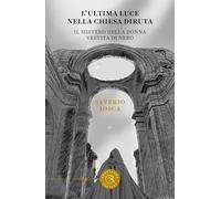 L’ultima luce della chiesa diruta. Il mistero della donna vestita di nero