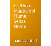L’Ultima Mappa del Fiume Senza Nome