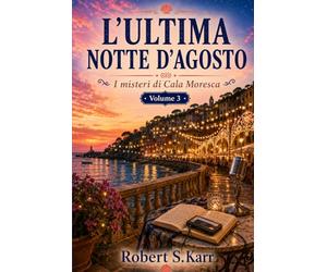 L’ULTIMA NOTTE D’AGOSTO: I misteri di Cala Moresca - Volume 3