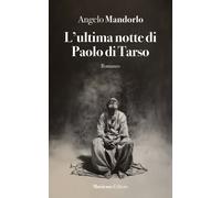 L’ultima notte di Paolo di Tarso - 2024 - Musicaos Editore