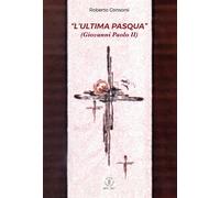 L'«ultima Pasqua» (Giovanni Paolo II) - 2017 - Edizioni Palumbi