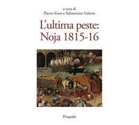 L' ultima peste: Noja 1815-16. Atti del Convegno di studi (Noicàttaro 28-29 ottobre 2016)