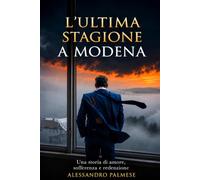 L’ultima stagione a Modena: Una storia di amore, sofferenza e redenzione