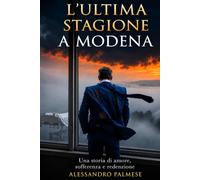 L’ultima stagione a Modena: Una storia di amore, sofferenza e redenzione