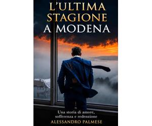 L’ultima stagione a Modena: Una storia di amore, sofferenza e redenzione