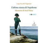 L' ultima stanza di Napoleone. Memorie di Sant'Elena