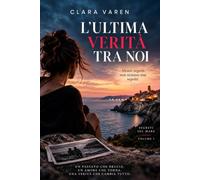 L’ULTIMA VERITÀ TRA NOI: Segreti sul mare - Volume 1