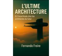 L’ULTIME ARCHITECTURE: Et l’incertitude chez les architectes du futur