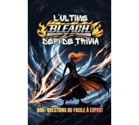 L’Ultime Défi de Trivia Bleach: 600+ Questions du Facile à Expert | Testez vos connaissances sur les Soul Reapers, Zanpakuto, Arrancar et la Guerre de Sang de Mille Ans(fanmade)