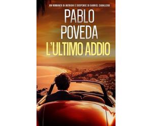 L’Ultimo Addio: Un romanzo di intrighi e suspense di Gabriel Caballero