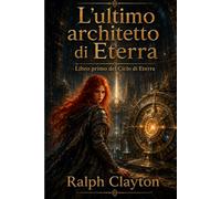 L’ultimo architetto di Eterra: Libro primo del Ciclo di Eterra
