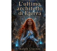 L’ultimo architetto di Eterra: Libro secondo del Ciclo di Eterra: Il Ciclo di Eterra