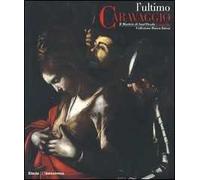 L' ultimo Caravaggio. Il martirio di Sant'Orsola restaurato. Catalogo della mostra (Roma, Milano, Vicenza 2004)