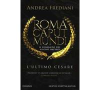 L' ultimo Cesare. Roma caput mundi. Nuovo impero