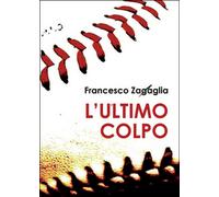 L’ultimo colpo di Francesco Zagaglia, 2016, Youcanprint