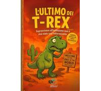 L’ULTIMO DEI T-REX: Sopravvivere all’estinzione non è mai stato così imbarazzante