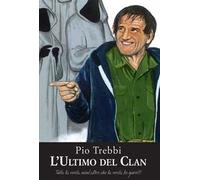 L' ultimo del clan. Tutta la verità, nient'altro che la verità... Lo giuro!!!