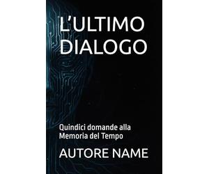 L’ULTIMO DIALOGO: Quindici domande alla Memoria del Tempo