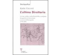 L' ultimo direttorio. La lotta politica nella Repubblica Cisalpina tra guerra rivoluzionaria e ascesa di Bonaparte 1799-1800