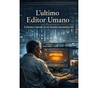 L’ultimo editor umano: L’ultimo custode in un mondo automatizzato