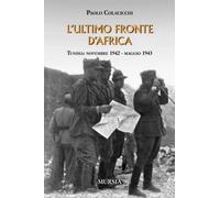 L' ultimo fronte d'Africa. Tunisia: novembre 1942-maggio 1943