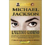 L’ultimo giorno. Michael Jackson. La vita di Michael Vol.1 di Sergio Felleti