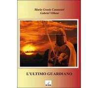 L’ultimo guardiano di M. Grazia Catanzani, Gabriel Villone, 2014, Youcanprint