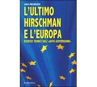 L' ultimo Hirschman e l'Europa. Esercizi teorici sull'«auto sovversione»