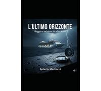 L’ULTIMO ORIZZONTE - Viaggio e mistero in alto mare