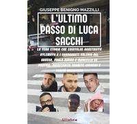 L’ULTIMO PASSO DI LUCA SACCHI: La Vera Storia che Coinvolge Anastasiya Kylemnyk e i Condannati Valerio Del Grosso, Paolo Pirino e Marcello De Propris, Ricostruita tramite Indagini e Verità Accertate