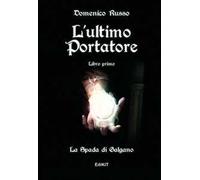 L' ultimo portatore. La spada di san Galgano