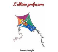 L' ultimo professore. Guida al concorso per il paradiso