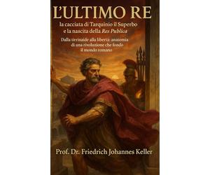 L’Ultimo Re: la cacciata di Tarquinio il Superbo e la nascita della Res Publica