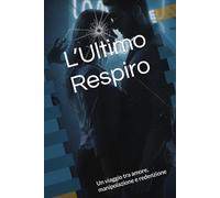 L’Ultimo Respiro: Un viaggio tra amore, manipolazione e redenzione