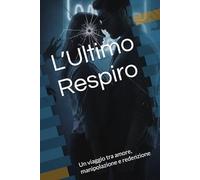 L’Ultimo Respiro: Un viaggio tra amore, manipolazione e redenzione