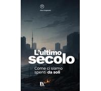 L’ULTIMO SECOLO: Come ci siamo spenti da soli