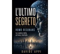 L’ULTIMO SEGRETO: HOMO RESONANS: La Caduta Della Privacy Mentale