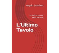 L’Ultimo Tavolo: La verità che non salva nessuno