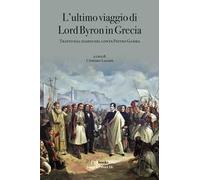 L' ultimo viaggio di Lord Byron in Grecia. Tratto dal diario del Conte Pietro Gamba