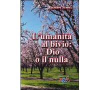L' umanità al bivio: Dio o il nulla