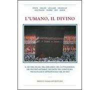 L' umano, il divino. Il dio dell'islam, dell'ebraismo, del cattolicesimo, del protestantesimo, incontri tra uomo e dio, psicoanalisi e antropologia del divino